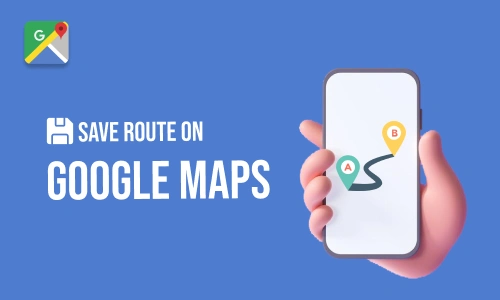 How to Save a Route on Google Maps?